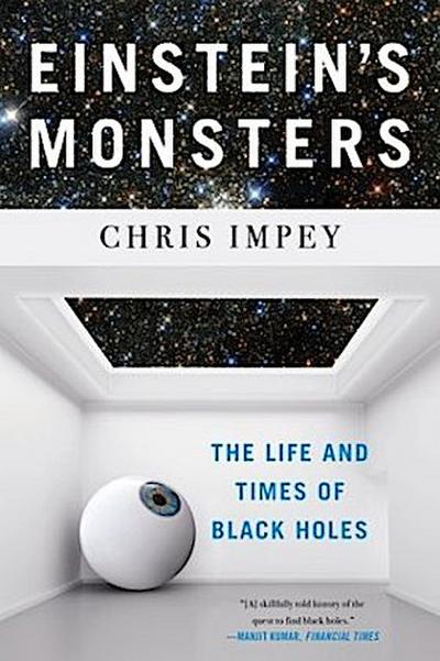 Einstein’s Monsters: The Life and Times of Black Holes