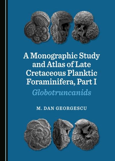 Monographic Study and Atlas of Late Cretaceous Planktic Foraminifera, Part I