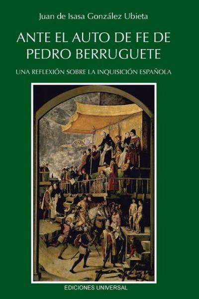 ANTE EL AUTO DE FE DE PEDRO BERRUGUETE. UNA REFLEXIÓN SOBRE LA INQUISICIÓN ESPAÑOLA
