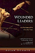 Wounded Leaders: How Their Damaged Past Affects Your Future