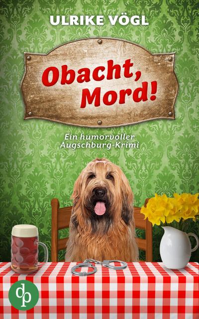 Obacht, Mord! | Ein humorvoller Augschburg-Krimi