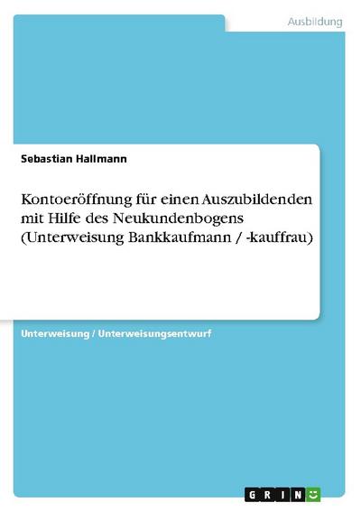 Kontoeröffnung für einen Auszubildenden mit Hilfe des Neukundenbogens (Unterweisung Bankkaufmann / -kauffrau)