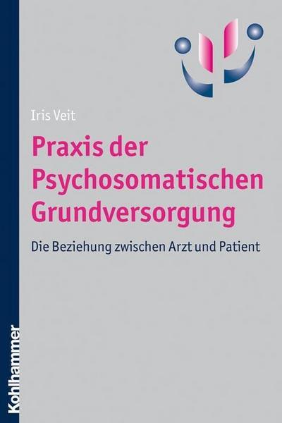 Praxis der Psychosomatischen Grundversorgung: Die Beziehung zwischen Arzt und Patient