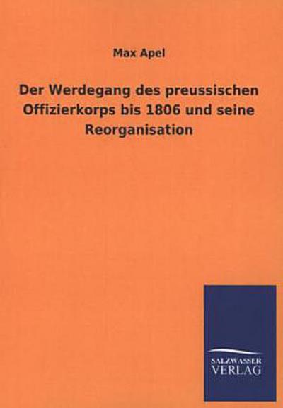 Der Werdegang des preussischen Offizierkorps bis 1806 und seine Reorganisation