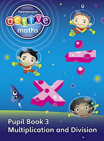 Heinemann Active Maths - First Level - Exploring Number - Pupil Book 3 - Multiplication and Division