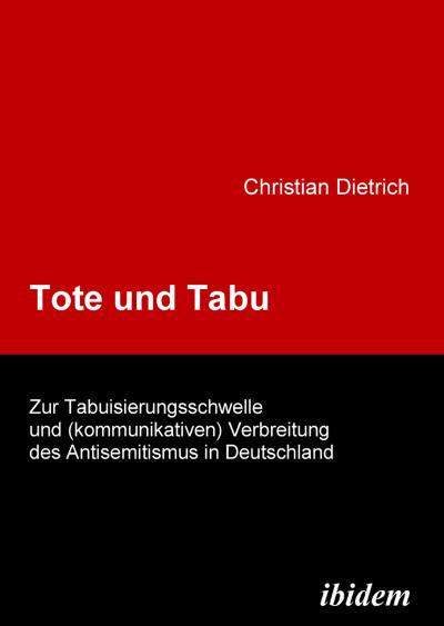 Tote und Tabu. Zur Tabuisierungsschwelle und (kommunikativen) Verbreitung des Antisemitismus in Deutschland