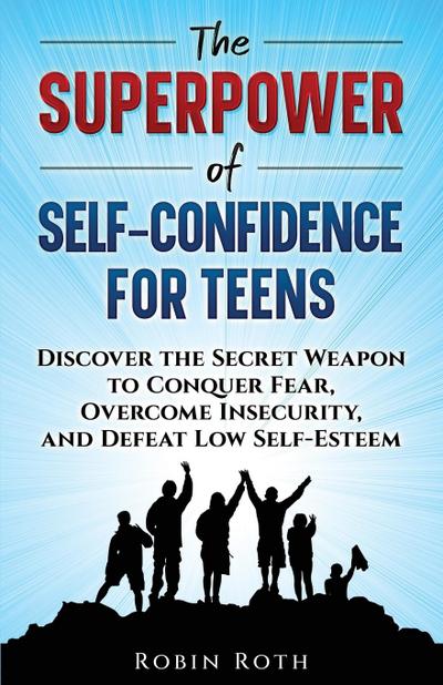 The Superpower of Self-Confidence for Teens