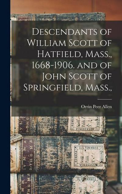 Descendants of William Scott of Hatfield, Mass., 1668-1906. and of John Scott of Springfield, Mass.