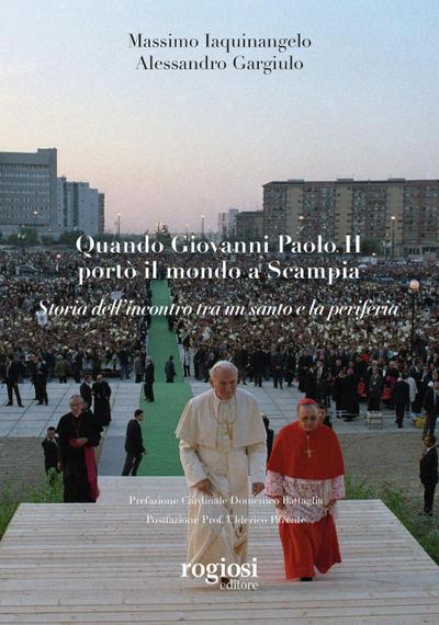 Quando Giovanni Paolo II portò il mondo a Scampia. Storia dell’incontro tra un santo e la periferia