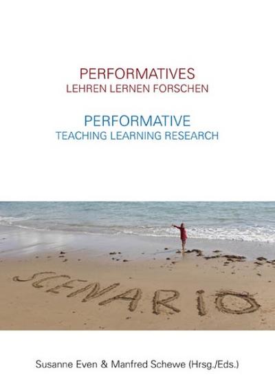 Performatives Lehren Lernen Forschen - Performative Teaching Learning Research