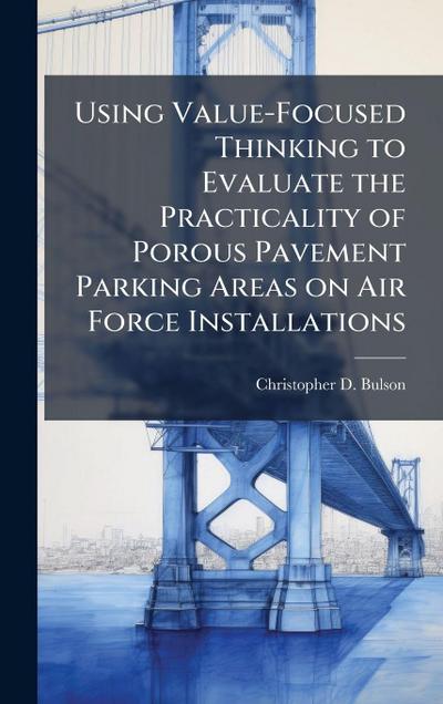 Using Value-Focused Thinking to Evaluate the Practicality of Porous Pavement Parking Areas on Air Force Installations