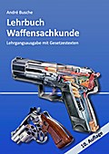 Lehrbuch Waffensachkunde - Lehrgangsausgabe mit Gesetzestexten (Lehrbücher zur Waffensachkunde - Literatur zur Kursbegleitung und zum Selbststudium)