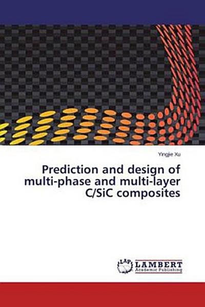 Prediction and design of multi-phase and multi-layer C/SiC composites