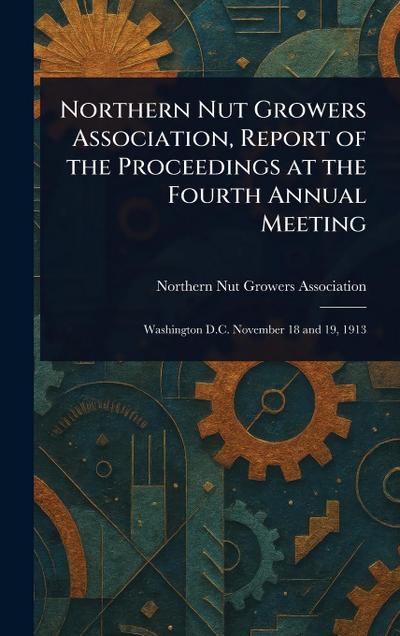 Northern Nut Growers Association, Report of the Proceedings at the Fourth Annual Meeting