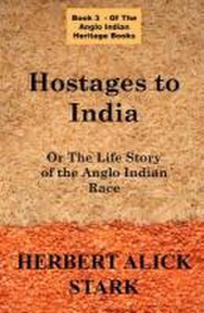 Hostages To India: OR The Life Story of the Anglo Indian Race