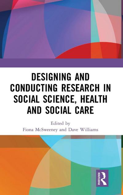 Designing and Conducting Research in Social Science, Health and Social Care