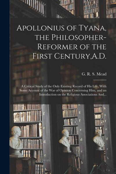 Apollonius of Tyana, the Philosopher-reformer of the First Century, A.D.; a Critical Study of the Only Existing Record of His Life, With Some Account