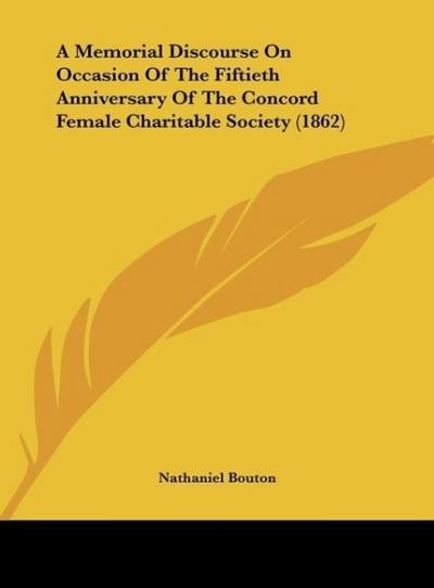 A Memorial Discourse On Occasion Of The Fiftieth Anniversary Of The Concord Female Charitable Society (1862)