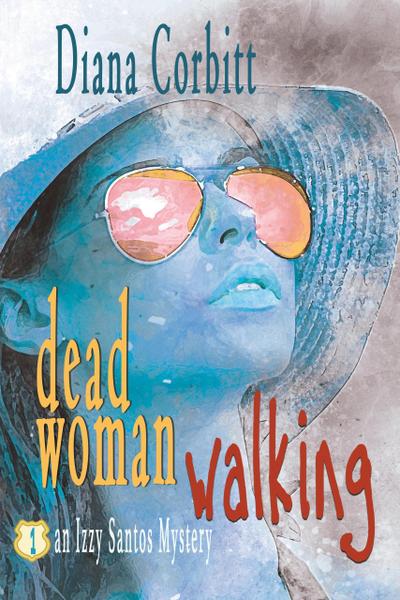 Dead Woman Walking (An Izzy Santos Mystery, #1)