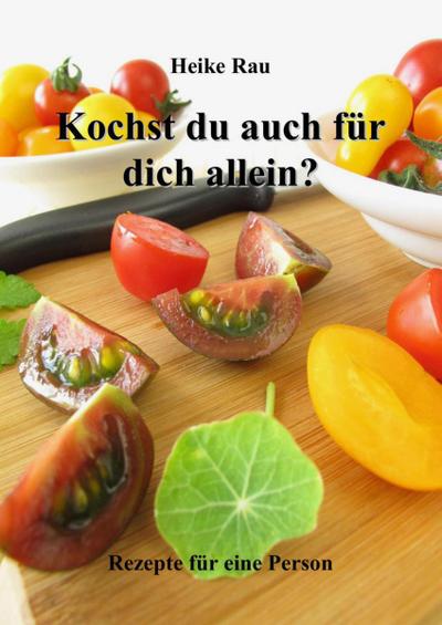 Kochst du auch für dich allein? - Rezepte für eine Person