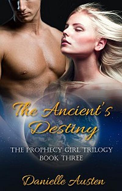 The Ancient’s Destiny - Book Three in The Prophecy Girl Trilogy