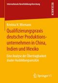 Qualifizierungspraxis deutscher Produktionsunternehmen in China, Indien und Mexiko