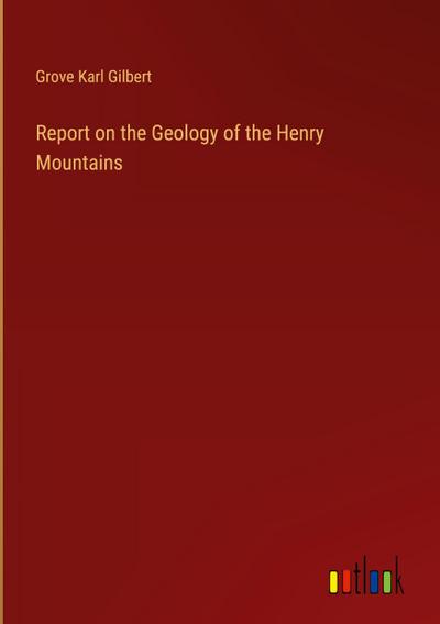 Report on the Geology of the Henry Mountains