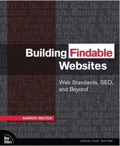 Building Findable Websites: Web Standards, SEO, and Beyond (Voices That Matter)