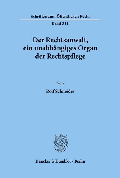 Der Rechtsanwalt, ein unabhängiges Organ der Rechtspflege.