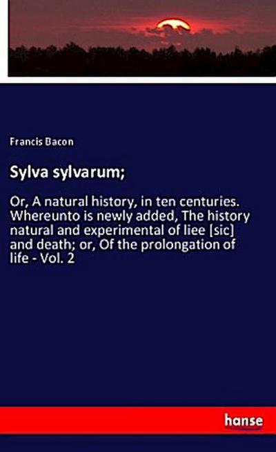 Sylva sylvarum;