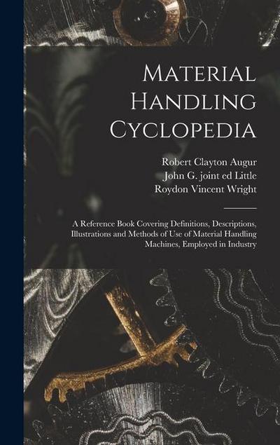 Material Handling Cyclopedia; a Reference Book Covering Definitions, Descriptions, Illustrations and Methods of use of Material Handling Machines, Emp