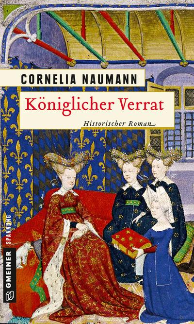 Königlicher Verrat; Historischer Roman; Historische Romane im GMEINER-Verlag; Deutsch