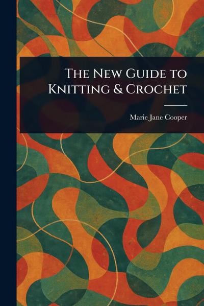 The New Guide to Knitting & Crochet