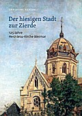 Der hiesigen Stadt zur Zierde - 125 Jahre Herz-Jesu-Kirche Weimar