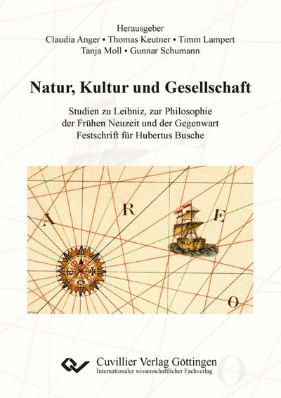Natur, Kultur und Gesellschaft. Studien zu Leibniz, zur Philosophie der Frühen Neuzeit und der Gegenwart. Festschrift für Hubertus Busche