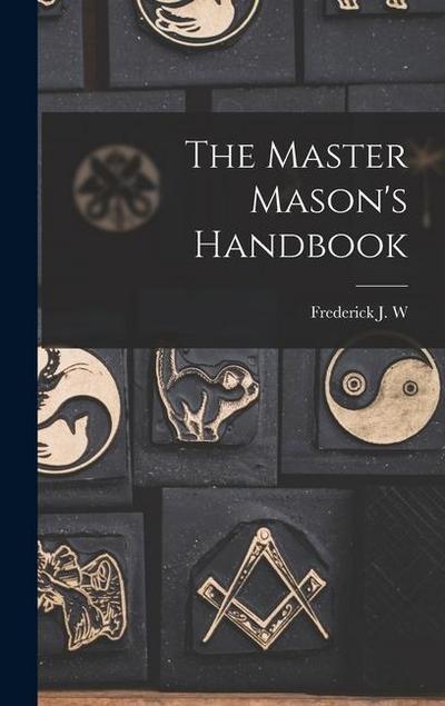 The Master Mason’s Handbook