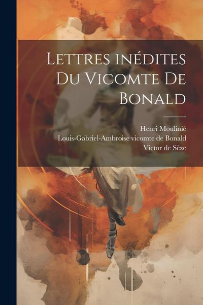 Lettres inédites du vicomte de Bonald