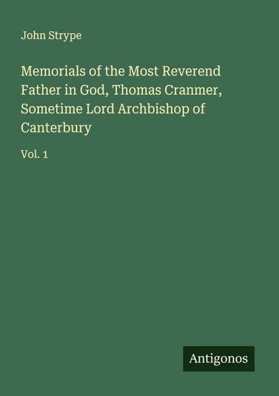 Memorials of the Most Reverend Father in God, Thomas Cranmer, Sometime Lord Archbishop of Canterbury