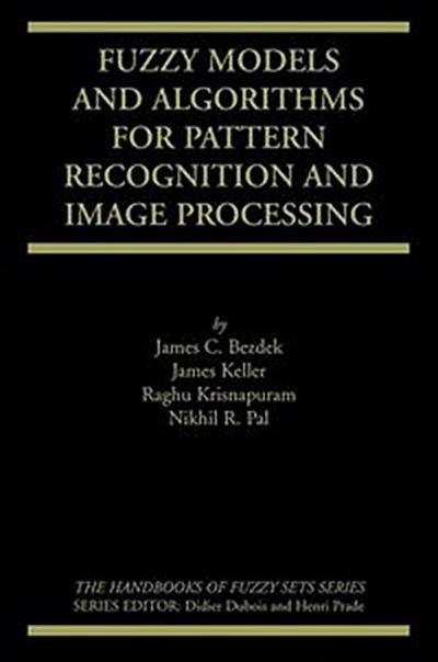 Fuzzy Models and Algorithms for Pattern Recognition and Image Processing