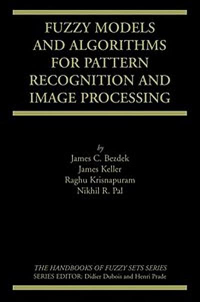 Fuzzy Models and Algorithms for Pattern Recognition and Image Processing