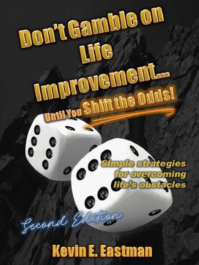 Don’t Gamble on Life Improvement... Until You Shift the Odds! (2nd Edition)