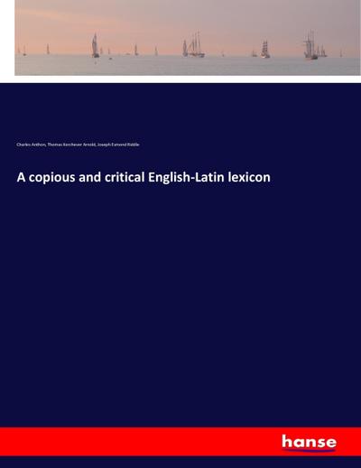 A copious and critical English-Latin lexicon
