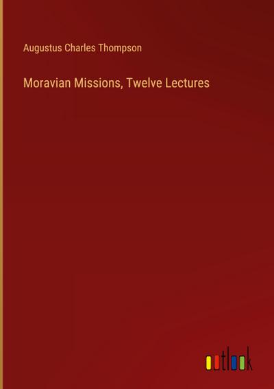 Moravian Missions, Twelve Lectures