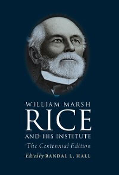 William Marsh Rice and His Institute