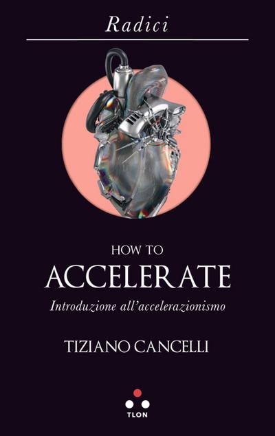 How to accelerate. Introduzione all’accelerazionismo