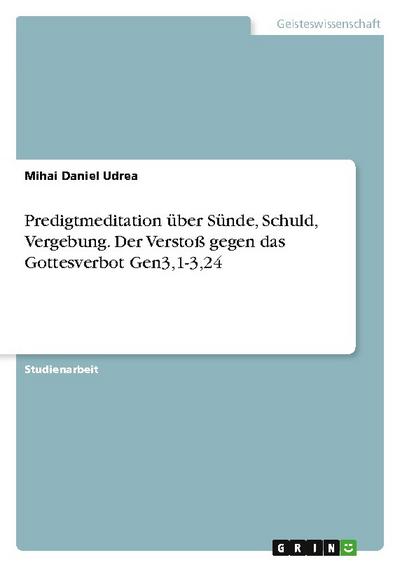 Predigtmeditation über Sünde, Schuld, Vergebung. Der Verstoß gegen das Gottesverbot Gen3,1-3,24