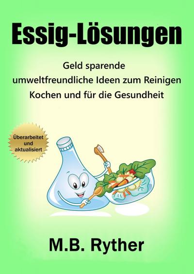 Essig-Lösungen: Geld sparende, umweltfreundliche Ideen zum Reinigen, Kochen und für die Gesundheit