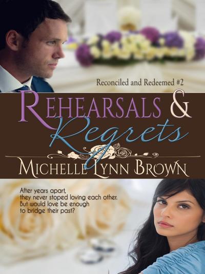 Rehearsals and Regrets (Reconciled and Redeemed, #2)