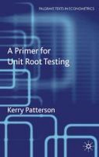 A Primer for Unit Root Testing