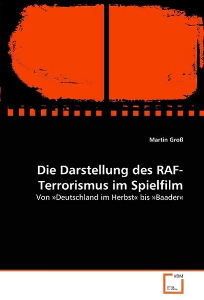 Die Darstellung des RAF-Terrorismus im Spielfilm